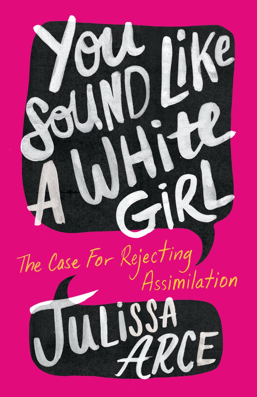 You Sound Like a White Girl: The Case for Rejecting Assimilation by Julissa Arce