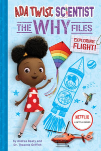 Ada Twist, Scientist: Exploring Flight! (The Why Files #1) by Andrea Beaty & Dr. Theanne Griffith