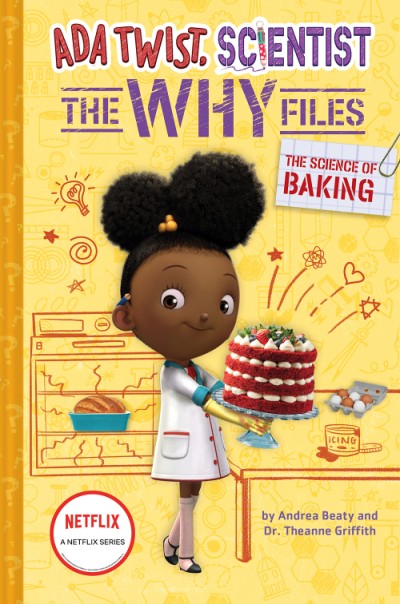 Ada Twist, Scientist: The Science of Baking (The Why Files #3) by Andrea Beaty & Dr. Theanne Griffith
