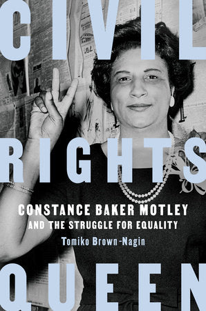 Civil Rights Queen: Constance Baker Motley & the Struggle for Equality by Tamiko Brown-Nagin