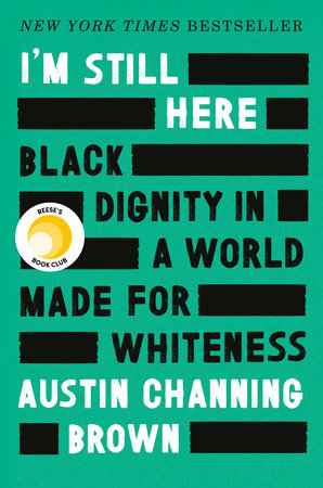 I'm Still Here: Black Dignity in a World Made for Whiteness by Austin Channing Brown