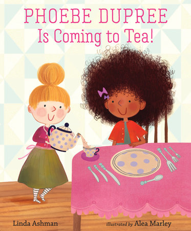 Phoebe Dupree is Coming to Tea! by Linda Ashman