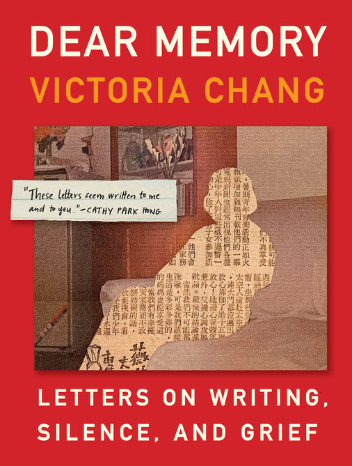 Dear Memory: Letters on Writing, Silence, and Grief by Victoria Chang