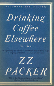 Drinking Coffee Elsewhere: Stories by ZZ Packer