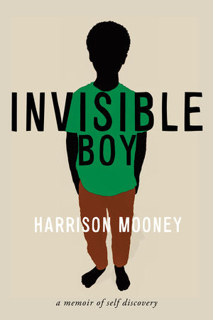 Invisible Boy: A Memoir of Self-Discovery by Harrison Mooney