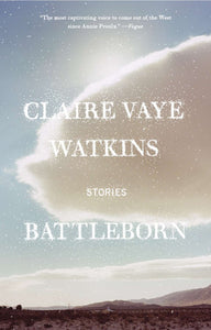 Battleborn: Stories by Claire Vaye Watkins