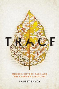 Trace: Memory, History, Race, and the American Landscape by Lauret Savoy