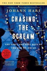 Chasing the Scream: The First and Last Days of the War on Drugs by Johann Hari