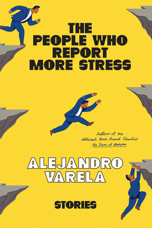 The People Who Report More Stress: Stories by Alejandro Varela