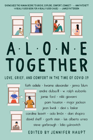 Alone Together: Love, Grief, and Comfort in the Time of COVID-19 edited by Jennifer Haupt