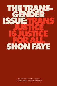The Transgender Issue: Trans Justice is Justice for All by Shon Faye