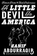 A Little Devil in America: Notes in Praise of Black Performance by Hanif Adburraqib