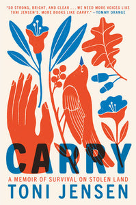 Carry: A Memoir of Survival on Stolen Land by Toni Jensen