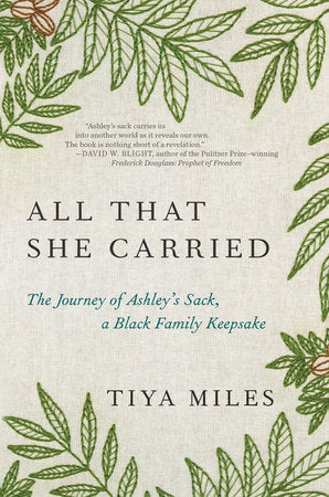 All That She Carried: The Journey of Ashley's Sack, a Black Family Keepsake by Tiya Miles