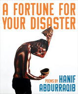 A Fortune For Your Disaster: Poems by Hanif Abdurraqib