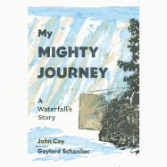 My Mighty Journey: A Waterfall's Story by John Coy
