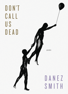 Don't Call Us Dead: Poems by Danez Smith