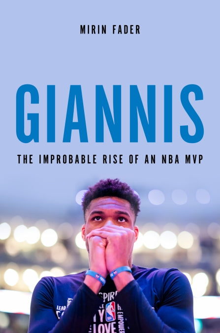 Giannis: The Improbable Rise of an NBA MVP by Mirin Fader