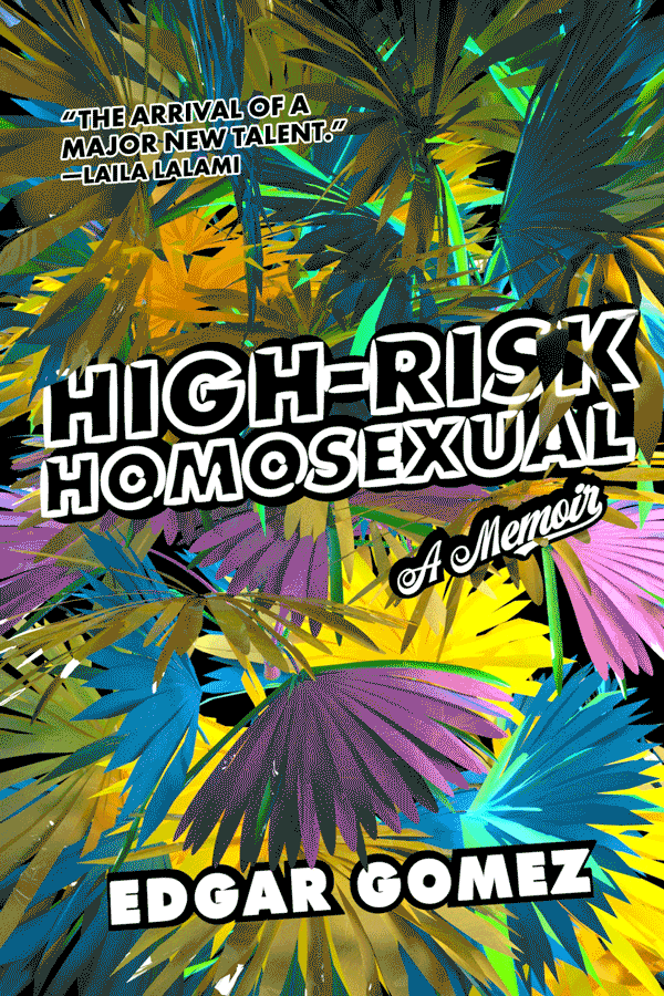 High-Risk Homosexual: A Memoir by Edgar Gomez