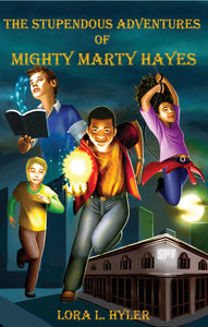 The Stupendous Adventures of Mighty Marty Hayes by Lora L. Hyler