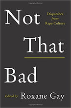 Not That Bad: Dispatches from Rape Culture by Roxane Gay
