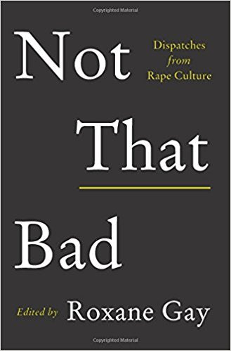 Not That Bad: Dispatches from Rape Culture by Roxane Gay