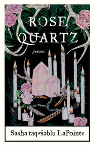 Rose Quartz: Poems by Sasha taqwšəblu LaPointe
