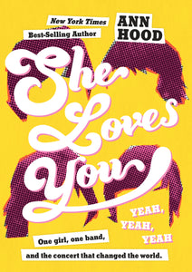 She Loves You (Yeah, Yeah, Yeah) by Ann Hood
