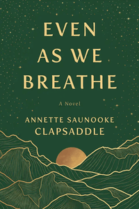 Even As We Breathe by Annette Saunooke Clapsaddle