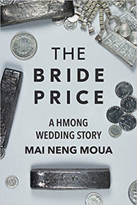 The Bride Price: A Hmong Wedding Story by Mai Neng Moua