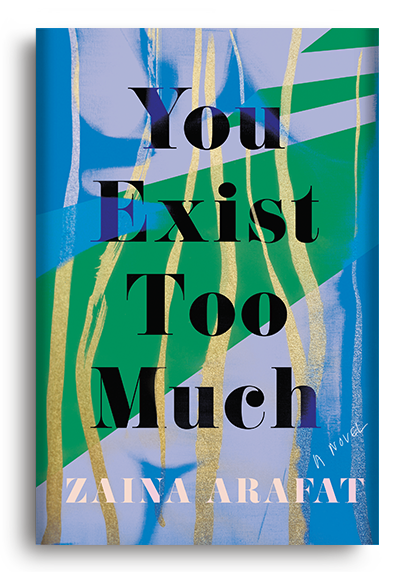 You Exist Too Much by Zaina Arafat