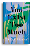 You Exist Too Much by Zaina Arafat