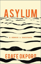 Asylum: A Memoir & Manifesto by Edafe Okporo