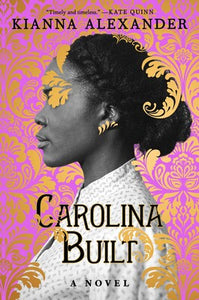 Carolina Built: A Novel by Kianna Alexander