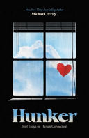 Hunker: Brief Essays on Human Connection by Michael Perry