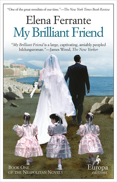 My Brilliant Friend: The Neapolitan Novels, Book One by Elena Ferrante