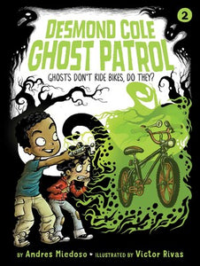 Desmond Cole: Ghost Patrol #2: Ghosts Don't Ride Bikes, Do They? by Andres Miedoso
