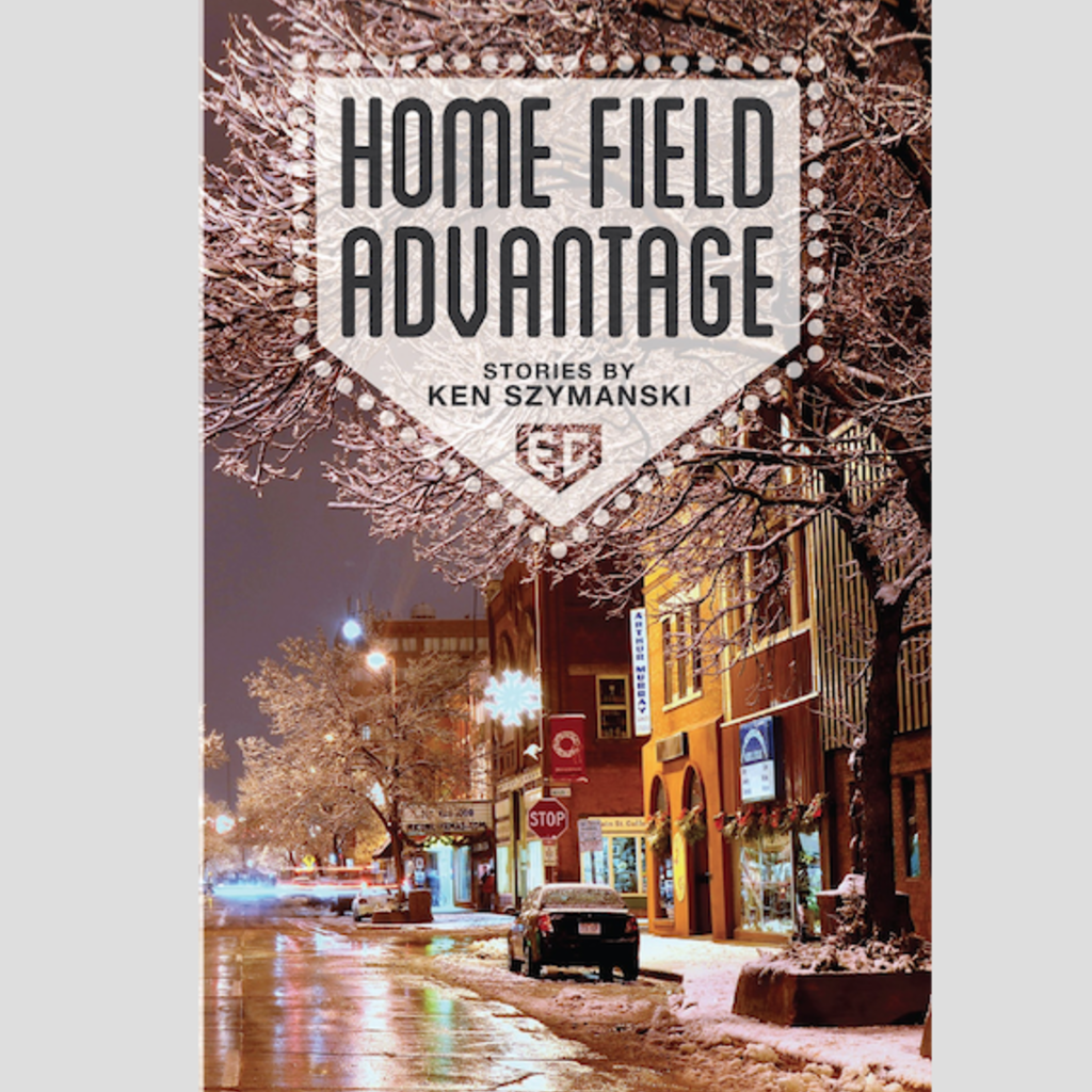 Home Field Advantage: Stories by Ken Szymanski