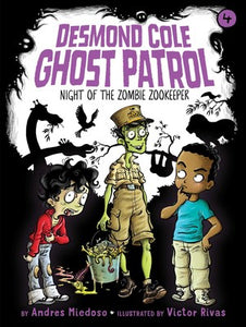 Desmond Cole: Ghost Patrol #4: Night of the Zombie Zookeeper