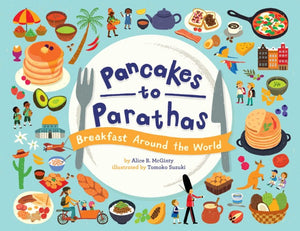 Pancakes to Parathas: Breakfast Around the World by Alice B. McGinty