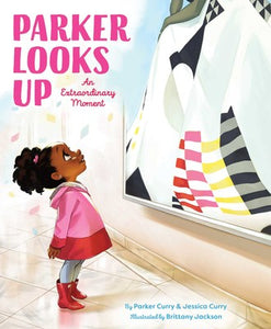 Parker Looks Up: An Extraordinary Moment by Parker & Jessica Curry