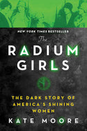 The Radium Girls: The Dark Story of America's Shining Women by Kate Moore