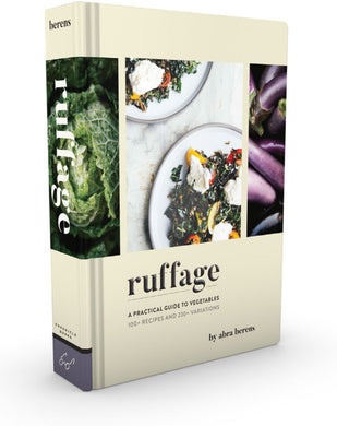 Ruffage: A Practical Guide to Vegetables, 100+ Recipes and 230+ Variations by Abra Berens
