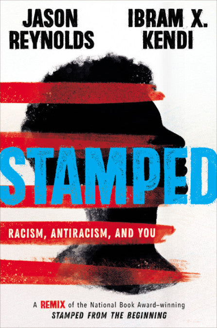 Stamped: Racism, Antiracism, and You: A Remix of the National Book Award-Winning Stamped from the Beginning by Jason Reynolds and Ibram X. Kendi