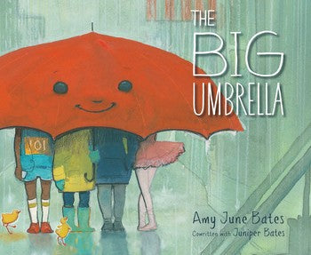 The Big Umbrella by Amy June Bates & Juniper Bates