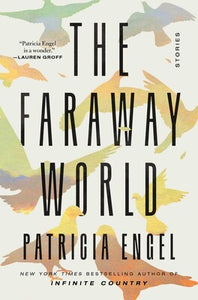 The Faraway World: Stories by Patricia Engel