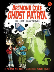 Desmond Cole: Ghost Patrol #5: The Scary Library Shusher by Andres Miedoso