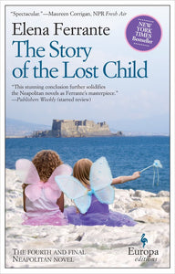 The Story of the Lost Child: The Neapolitan Novels, Book Four by Elena Ferrante