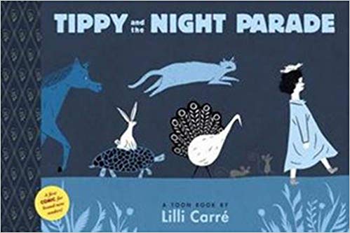Tippy and the Night Parade: A Toon Book by Lilli Carré