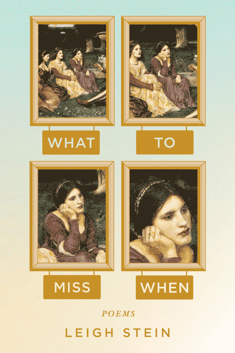What to Miss When: Poems by Leigh Stein